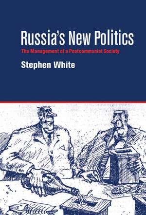 Russia's New Politics: The Management of a Postcommunist Society de Stephen White