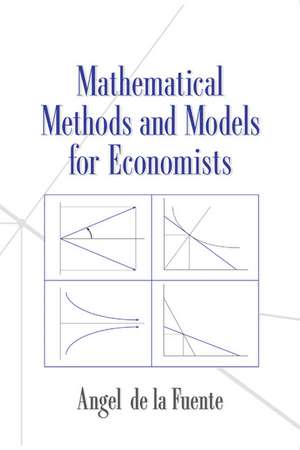 Mathematical Methods and Models for Economists de Angel de la Fuente