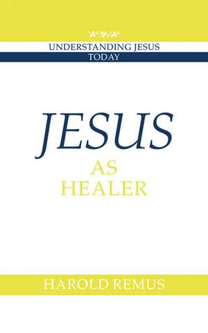 Jesus as Healer de Harold Remus