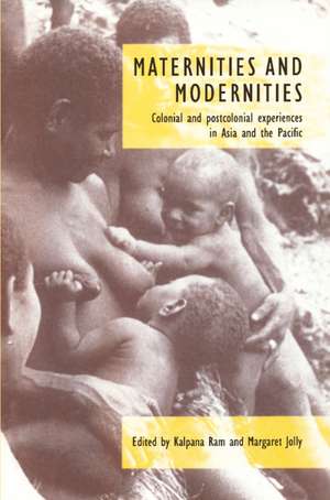 Maternities and Modernities: Colonial and Postcolonial Experiences in Asia and the Pacific de Kalpana Ram