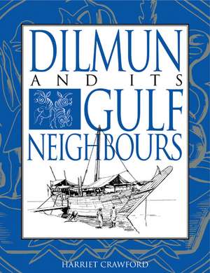 Dilmun and its Gulf Neighbours de Harriet E. W. Crawford