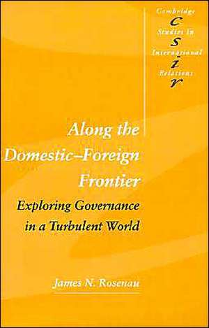 Along the Domestic-Foreign Frontier: Exploring Governance in a Turbulent World de James N. Rosenau