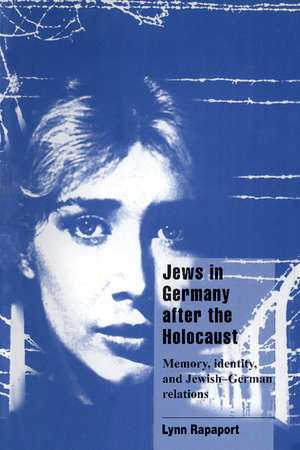 Jews in Germany after the Holocaust: Memory, Identity, and Jewish-German Relations de Lynn Rapaport