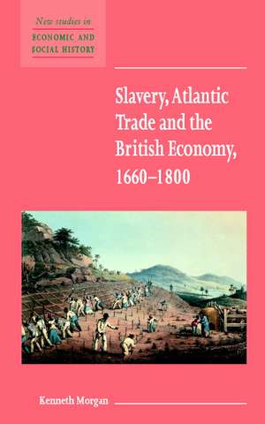 Slavery, Atlantic Trade and the British Economy, 1660–1800 de Kenneth Morgan