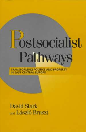 Postsocialist Pathways: Transforming Politics and Property in East Central Europe de David Stark