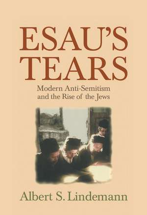 Esau's Tears: Modern Anti-Semitism and the Rise of the Jews de Albert S. Lindemann