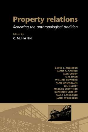 Property Relations: Renewing the Anthropological Tradition de C. M. Hann