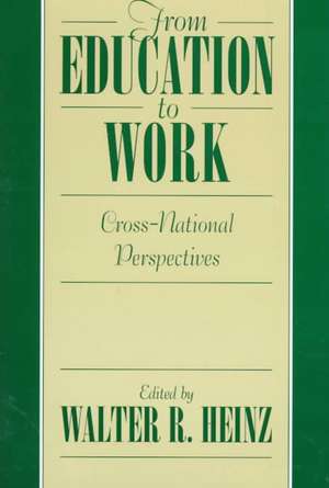 From Education to Work: Cross National Perspectives de Walter R. Heinz