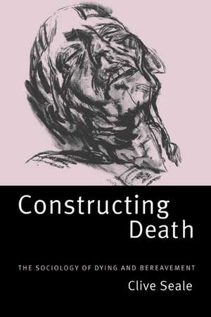 Constructing Death: The Sociology of Dying and Bereavement de Clive Seale