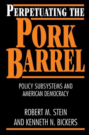 Perpetuating the Pork Barrel: Policy Subsystems and American Democracy de Robert M. Stein