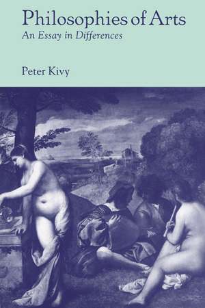 Philosophies of Arts: An Essay in Differences de Peter Kivy