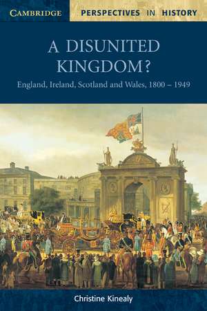 A Disunited Kingdom?: England, Ireland, Scotland and Wales, 1800–1949 de Christine Kinealy