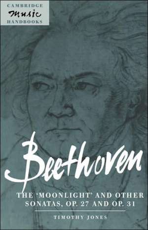 Beethoven: The 'Moonlight' and other Sonatas, Op. 27 and Op. 31 de Timothy Jones