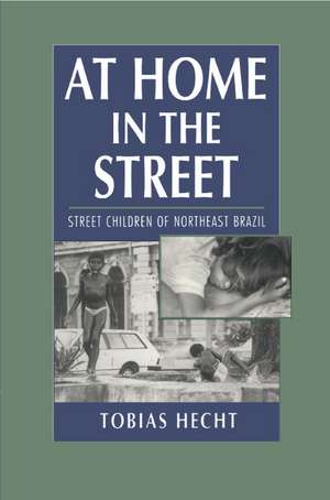 At Home in the Street: Street Children of Northeast Brazil de Tobias Hecht