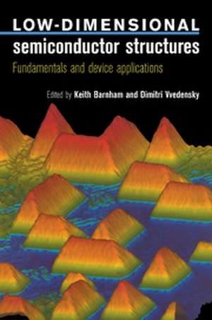 Low-Dimensional Semiconductor Structures: Fundamentals and Device Applications de Keith Barnham