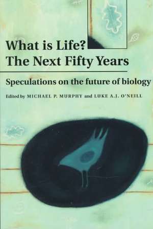 What is Life? The Next Fifty Years: Speculations on the Future of Biology de Michael P. Murphy