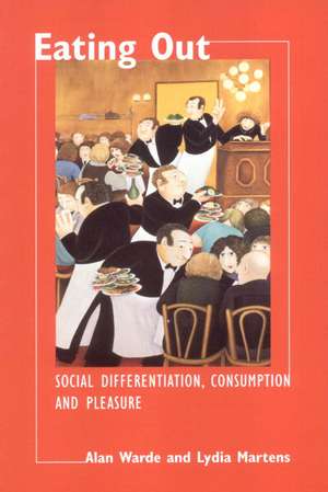 Eating Out: Social Differentiation, Consumption and Pleasure de Alan Warde