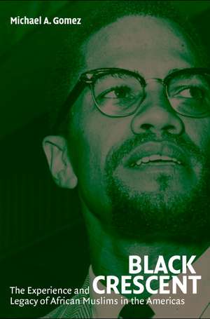 Black Crescent: The Experience and Legacy of African Muslims in the Americas de Michael A. Gomez