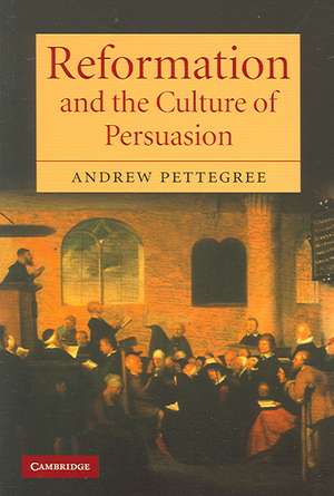 Reformation and the Culture of Persuasion de Andrew Pettegree