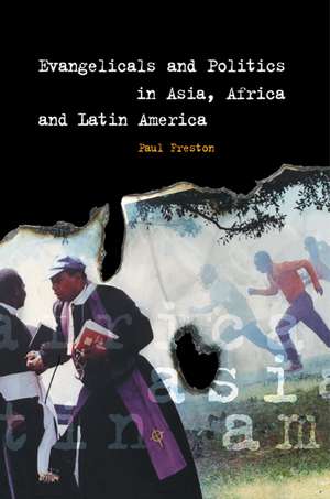 Evangelicals and Politics in Asia, Africa and Latin America de Paul Freston