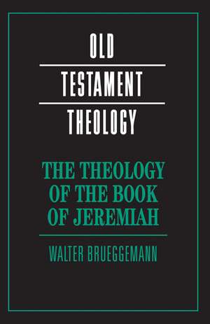 The Theology of the Book of Jeremiah de Walter Brueggemann