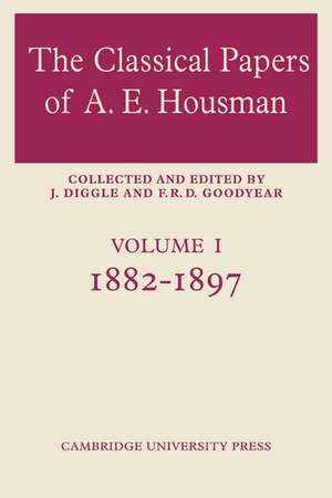 The Classical Papers of A. E. Housman: Volume 1, 1882–1897 de F. R. D. Goodyear