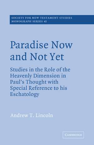 Paradise Now and Not Yet: Studies in the Role of the Heavenly Dimension in Paul's Thought with Special Reference to his Eschatology de Andrew T. Lincoln