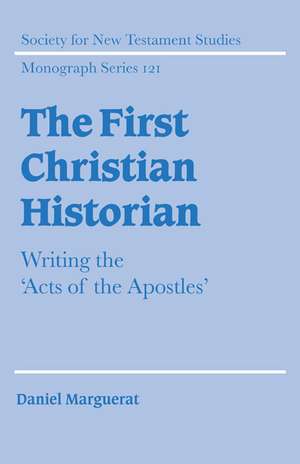 The First Christian Historian: Writing the 'Acts of the Apostles' de Daniel Marguerat