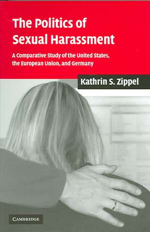 The Politics of Sexual Harassment: A Comparative Study of the United States, the European Union, and Germany de Kathrin S. Zippel