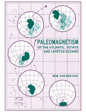 Paleomagnetism of the Atlantic, Tethys and Iapetus Oceans de Rob van der Voo