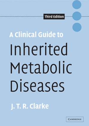 A Clinical Guide to Inherited Metabolic Diseases de Joe T. R. Clarke