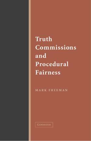 Truth Commissions and Procedural Fairness de Mark Freeman