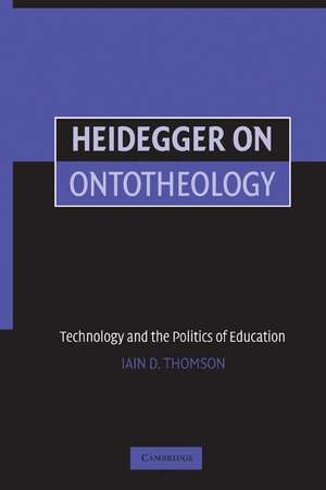 Heidegger on Ontotheology: Technology and the Politics of Education de Iain Thomson