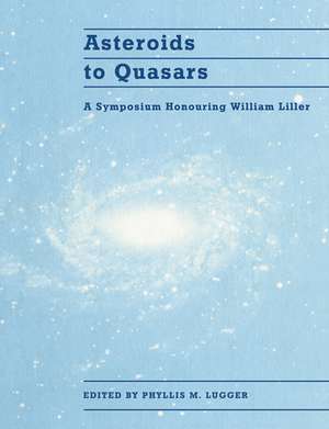 Asteroids to Quasars: A Symposium Honoring William Liller de Phyllis M. Lugger