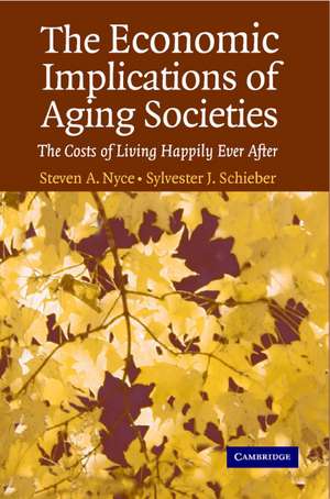 The Economic Implications of Aging Societies: The Costs of Living Happily Ever After de Steven A. Nyce