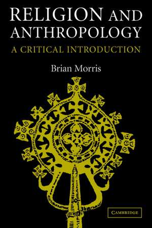 Religion and Anthropology: A Critical Introduction de Brian Morris