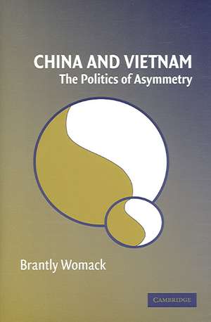 China and Vietnam: The Politics of Asymmetry de Brantly Womack