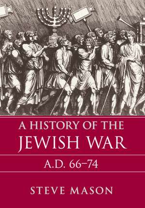 A History of the Jewish War: AD 66–74 de Steve Mason