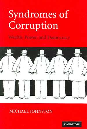 Syndromes of Corruption: Wealth, Power, and Democracy de Michael Johnston