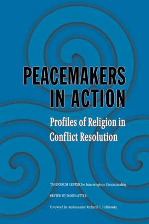 Peacemakers in Action: Profiles of Religion in Conflict Resolution de David Little