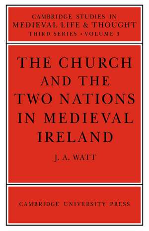 The Church and the Two Nations in Medieval Ireland de J. A. Watt