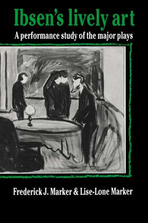 Ibsen's Lively Art: A Performance Study of the Major Plays de Frederick J. Marker