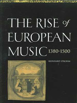 The Rise of European Music, 1380–1500 de Reinhard Strohm