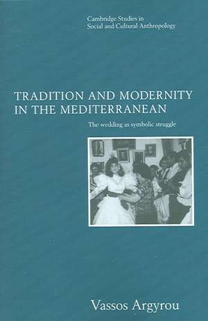 Tradition and Modernity in the Mediterranean: The Wedding as Symbolic Struggle de Vassos Argyrou