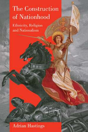 The Construction of Nationhood: Ethnicity, Religion and Nationalism de Adrian Hastings