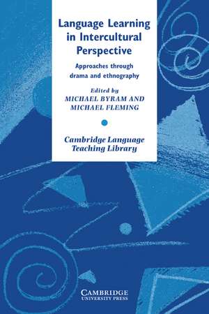 Language Learning in Intercultural Perspective: Approaches Through Drama and Ethnography de Michael Byram