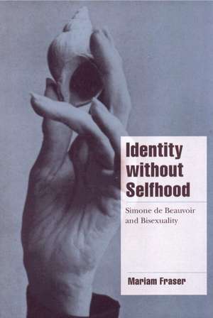 Identity without Selfhood: Simone de Beauvoir and Bisexuality de Mariam Fraser