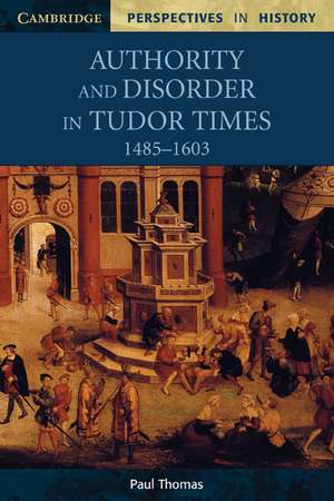 Authority and Disorder in Tudor Times, 1485–1603 de Paul Thomas