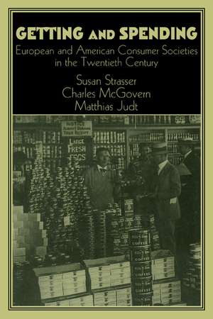 Getting and Spending: European and American Consumer Societies in the Twentieth Century de Susan Strasser