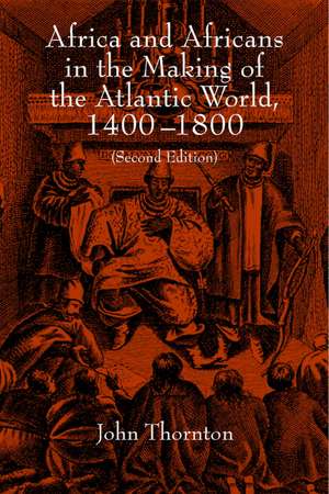 Africa and Africans in the Making of the Atlantic World, 1400–1800 de John Thornton